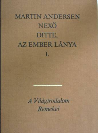 Martin Andersen Nexö - Ditte, az ember lánya I-II.