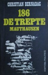 Christian Bernadac - 186 de trepte Mauthausen