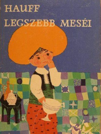 Wilhelm Hauff - Hauff legszebb meséi