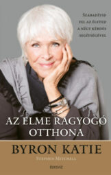 Byron Katie - Az elme ragyogó otthona