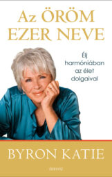Byron Katie - Az öröm ezer neve