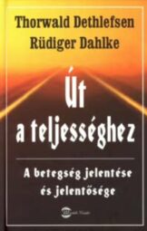 Thorwald Dethlefsen - Rudiger Dahlke - Út a teljességhez