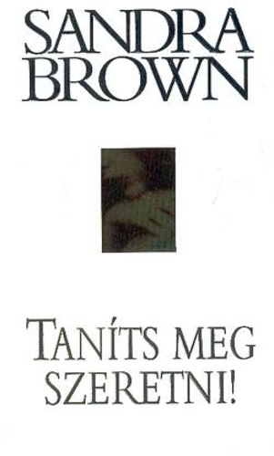 Sandra Brown - Taníts meg szeretni
