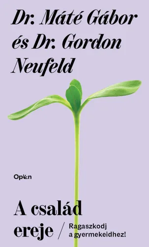 Dr. Máté Gábor - Dr. Gordon Neufeld - A család ereje