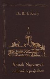 Berde Károly - Adatok Nagyenyed szellemi néprajzához