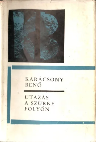 Karácsony Benő - Utazás a szürke folyón