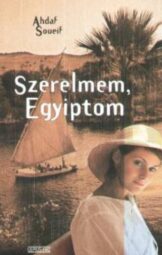 Ahdaf Soueif - Szerelmem Egyiptom
