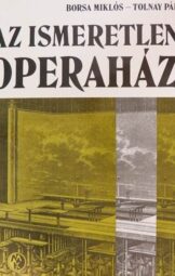 Borsa Miklós Tolnay Pál - Az ismeretlen Operaház