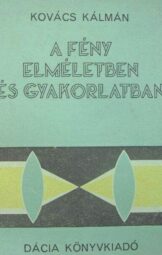 Kovács Kálmán- A fény elméletben és gyakorlatban