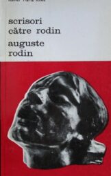 Rainer Maria Rilke - Scrisori catre Rodin. Auguste Rodin