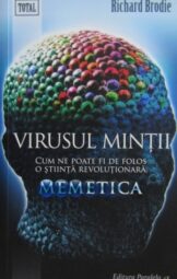 Richard Brodie - Virusul mintii. Cum ne poate fi de folos o stiinta revolutionara Memetica