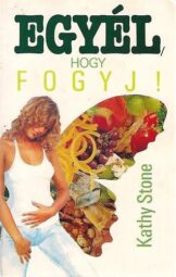 Kathy Stone - Egyél ​hogy fogyj!