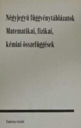 Négyjegyű függvénytáblázatok - MATEMATIKAI FIZIKAI KÉMIAI ÖSSZEFÜGGÉSEK