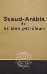Aszódy János - Szaud-Arábia és az arab petróleum