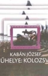 Kabán József műhelye : Kolozsvár