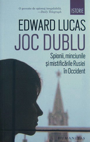 Edward Lucas - Joc dublu. Spionii minciunile si mistificarile Rusiei in Occident
