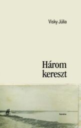 Visky Júlia Három ​kereszt