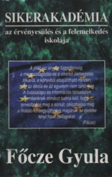 Főcze Gyula - Sikerakadémia - Az érvényesülés és a felemelkedés iskolája