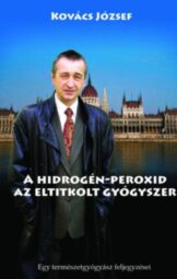 Kovács József - A hidrogén-peroxid az eltitkolt gyógyszer