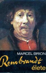 Marcel Brion - Rembrandt élete