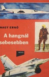 Nagy Ernő - A hangnál sebesebben