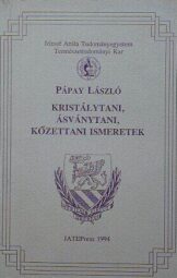 Pápay László - Kristálytani, ásványtani, kőzettani ismeretek