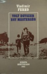 Vladimír Ferko - Volt egyszer egy mesterség