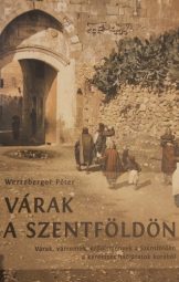 Wertzberger Péter - Várak a szentföldön