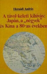 Hernádi András - A távol-keleti kihívás: Japán, a "négyek" és Kína a 80-as években