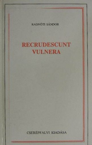 Radnóti Sándor - Recrudescunt vulnera