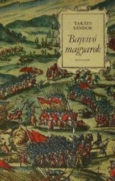 Takáts Sándor - Bajvívó magyarok