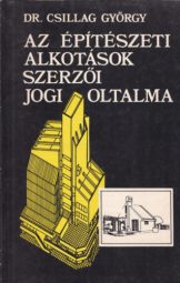 Dr Csillag György - Az építészeti alkotások szerzői jogi oltalma