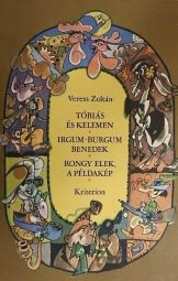 Veress Zoltán - Tóbiás és Kelemen, Irgum-Burgum Benedek, Rongy Elek, a példakép