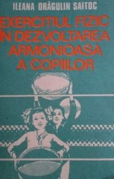 Ileana Drăgulin Saitoc - Exercițiul fizic în dezvoltarea armonioasă a copiilor