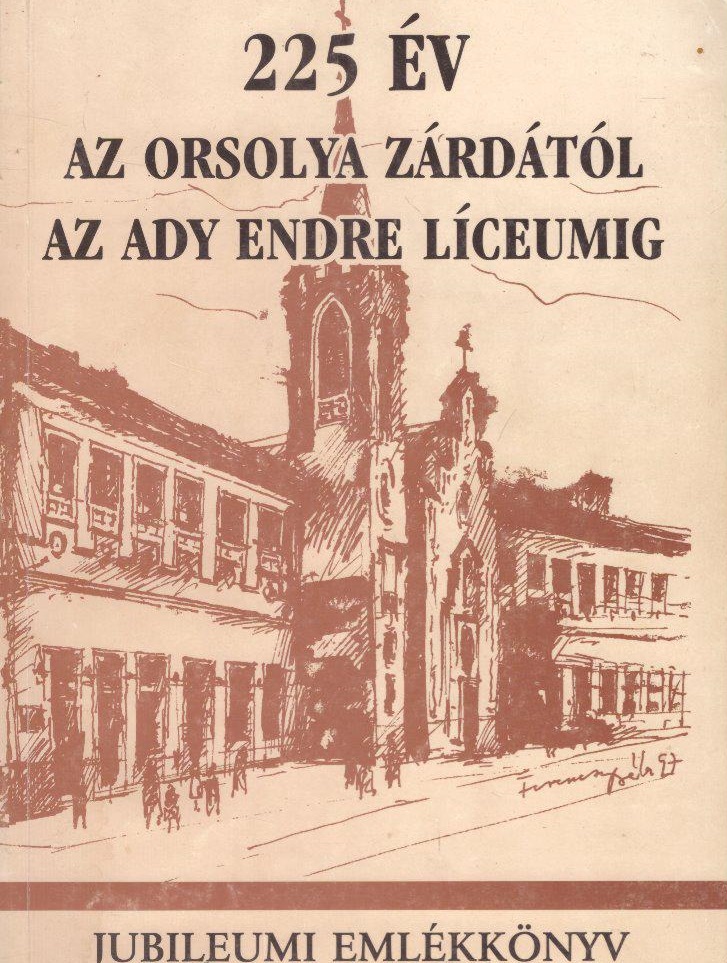 225 év az Orsolya zárdától az Ady Endre Líceumig