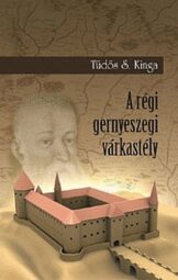 Tüdős S. Kinga - A régi gernyeszegi várkastély