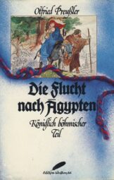 Otfried Preußler - Die Flucht nach Ägypten - Königlich böhmischer Teil