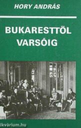Hory András - Bukaresttől Varsóig