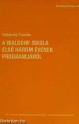 Vekerdy Tamás - A waldorf - iskola első három évének programjárol