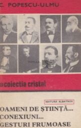 C Popescu Ulmu - Oameni de stiinta conexiuni gesturi frumoase