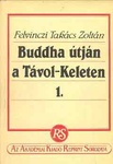 Felvinczi Takács Zoltán - Buddha útján a Távol-Kelet vol 1-2
