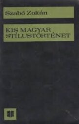 Szabó Zoltán - Kis Magyar stílustörténet