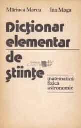 Marcu Marcu - Ioan Moga - Dictionar elementar de stiinte