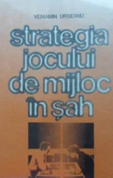 Veniamin Urseanu - Strategia jocului de mijloc in sah