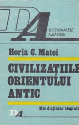 Horia C Matei - Civilizatiile orientului antic