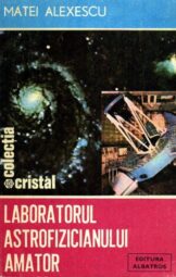 Matei Alexescu - Laboratorul astrofizicianului amator