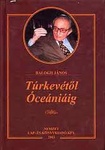 Balogh János - Túrkevétől Óceánig