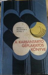 Barbu V-Moldovan C-Petrea T - A karbantartó géplakatos könyve