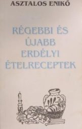 Asztalos Enikő - Régebbi és újabb erdélyi ételreceptek