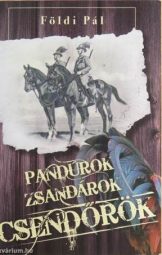 Földi Pál - Pandúrok zsandárok csendőrök